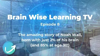 BWLTV Ep 8: The story of Noah Wall, the boy born with 2% of a brain