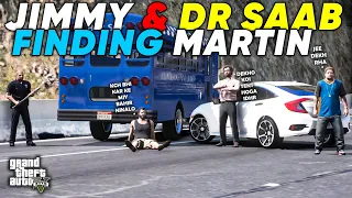 JIMMY & DR SAAB FINDING MARTIN | GTA 5 | Real Life Mods #498 | URDU |