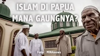 ISLAM MASUK PAPUA ABAD 12  KENAPA GAUNGNYA TAK TERDENGAR