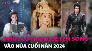 PHIM CỔ TRANG MỚI sẽ PHÁT SÓNG vào Nửa Cuối Năm 2024| ChinaFilmStars