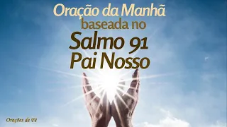 Oração da Manhã baseada no Salmo 91 e no Pai Nosso