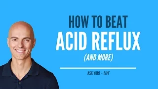 How to Beat Acid Reflux (and More) | Ask Yuri LIVE March 15, 2017