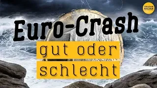 Euro-Crash: Gut oder schlecht?