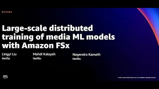 AWS re:Invent 2021 - Large-scale distributed training of media ML models with Amazon FSx