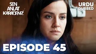 Sen Anlat Karadeniz I Urdu Dubbed - Episode 45