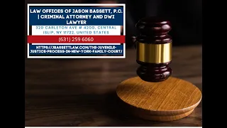 The Juvenile Justice Process in New York Family Court by Jason Bassett, Juvenile Delinquency Lawyer