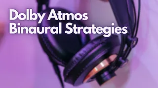 Binaural Strategies for Dolby Atmos Music Mixing