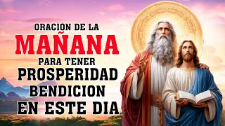 ORACIÓN PARA EMPEZAR EL DÍA, DAR GRACIAS AL SEÑOR Y PEDIR SUS BENDICIONES, PROSPERIDAD Y ABUNDANCIA!