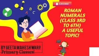 ROMAN NUMERALS|Class 3rd to 6th|A  USEFUL TOPIC| Geeta Maheshwari