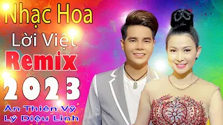 Liên Khúc Nhạc Hoa Lời Việt Remix Hay Nhất 2023 - Ân Thiên Vỹ & Lý Diệu Linh - LK Nhạc Hoa Mới Nhất