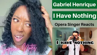 Opera Singer Reacts to Gabriel Henrique I Have Nothing | Performance Analysis | MASTERCLASS |
