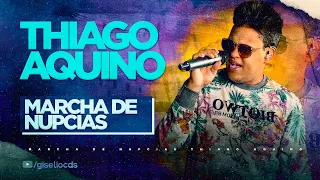 MARCHA DE NUPCIAS - THIAGO AQUINO - 2021