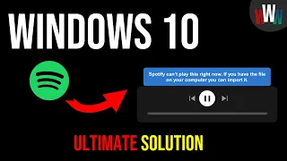 Spotify can’t play this right now [SOLVED] (If you have the file on your computer you can import it)