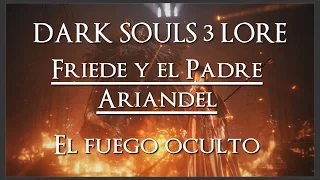 Dark Souls 3 LORE || Friede y el Padre Ariandel - El Fuego Oculto