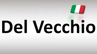 How to Pronounce Del Vecchio (Italian Name)