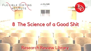 FLEXIBLE DIETING INSTITUTE Research Reviews:  8 - The Science of a Good Shit