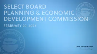 Nantucket Select Board/NPEDC Joint Meeting - February 20, 2024