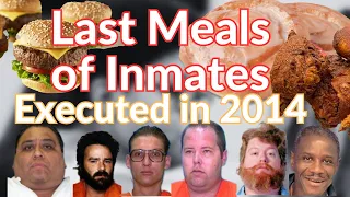 Last Meals-Inmates Executed in 2014- Death Row Executions