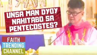 MAKAT-ON KA ANING SERMON: UNSA MAN DYOY NAHITABO SA PENTECOSTES? (DOMINGO SA PENTECOSTES, CYCLE B)