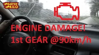 Shifting in 1st gear @ 90km/h -Engine damage!-