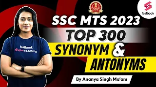 Top 300 Synonym and Antonym For SSC MTS | SSC MTS Synonym & Antonym 2023 | English By Ananya Ma'am