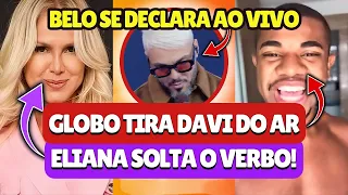 BELO SE DECLARA PARA GRACYANNE, GLOBO TOMA DECISÃO SOBRE DAVI, ELIANA MANDA INDIRETA PARA PATRÍCIA