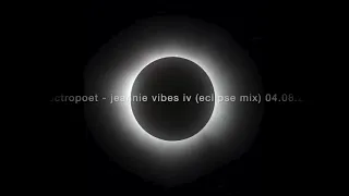 electropoet - jeannie vibes IV (eclipse mix - 04.08.24)