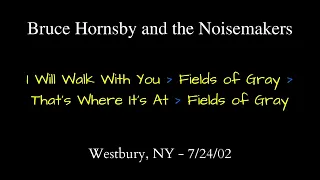 Bruce Hornsby - 7/24/02 - I Will Walk With You / Fields of Gray - See description for links to shows