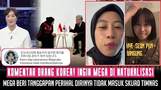 TAK DI BUTUHKAN INDONESIA! Korea Siap MENATURALISASI Mega • Gini tanggapan Mega Hye-seon