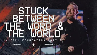 Stuck Between The Word & The World: My Firm Foundation Part II | Pastor @TravisHearn | Impact Church