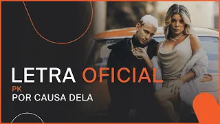 PK - Por Causa Dela (LETRA OFICIAL)