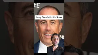 Jerry Seinfeld didn’t ask