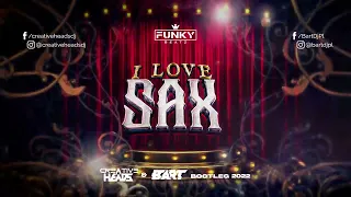 FunkyBeatz - I Love Sax (CREATIVE HEADS & BART BOOTLEG 2022)