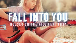 Houses On The Hill  Feat Ebba - Fall Into You (Lyrics Video)
