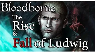 Bloodborne Lore | The Rise and Fall of Ludwig, Holy Blade