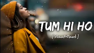 Tum Hi Ho (Slowed + Reverb) Lofi Any Time