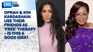Oprah & Kim Kardashian Use Their Friends As ‘Free’ Therapy – Is This A Good Idea?