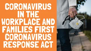 Coronavirus in the Workplace and Families First Coronavirus Response Act