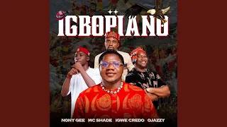 Igbopiano (feat. MC Shade, Igwe Credo & Ojazzy)