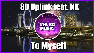 😈 8D Uplink feat. NK - To Myself (8D AUDIO)