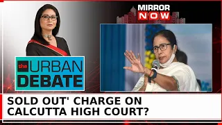 Mamata's 'Sold out' Charge On Calcutta High Court: Criminal Contempt Or Pol Rhetoric? | Urban Debate