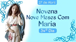 Novena Nove Meses com Maria - 27 de Abril - 34º Dia