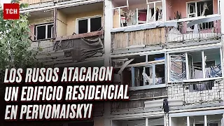 😱 Los rusos atacaron un edificio residencial en Pervomaiskyi