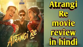 Atrangi Re movie review in hindi l Akshay Kumar l Dhanush l Sara Ali Khan