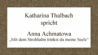 Anna Achmatowa „Mit dem Strohhalm trinkst du meine Seele“ (1911)