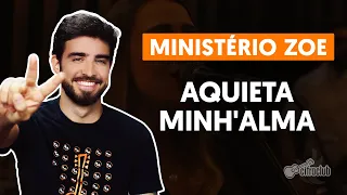 AQUIETA MINH'ALMA - Ministério Zoe (aula simplificada) | Como tocar no Violão