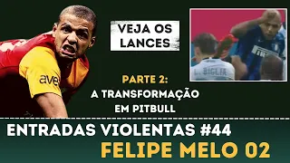 Felipe Melo 2 | Entradas Violentas #44