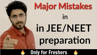 Major Mistakes in JEE/NEET preparation | Reality and Insights | Precautions |Only for Freshers