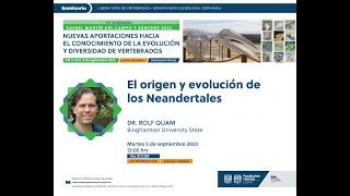 El origen y evolución de los Neandertales. Dr. Rolf Quam