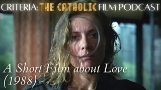 A Short Film About Love - Dekalog: Six (1988) | Criteria: The Catholic Film Podcast